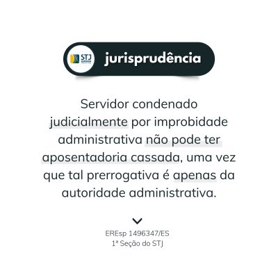 &Eacute; vedada cassa&ccedil;&atilde;o de aposentadoria de servidor condenado por improbidade administrativa em processo judicial - O Superior Tribunal de Justi&ccedil;a, por meio de sua Primeira Se&ccedil;&atilde;o, decidiu, no &acirc;mbito dos Embargos de Diverg&ecirc;ncia no REsp&nbsp;1496347/ES,&nbsp;que o magistrado n&atilde;o tem compet&ecirc;ncia para aplicar a san&ccedil;&atilde;o de cassa&ccedil;&atilde;o de aposentadoria a servidor condenado judicialmente por improbidade administrativa, na forma da Lei n. 8.429/92. Para o STJ, apenas a autoridade administrativa possui poderes para decidir sobre a cassa&ccedil;&atilde;o de aposentadoria.
Com esta decis&atilde;o, a Primeira Se&ccedil;&atilde;o do STJ pacificou a diverg&ecirc;ncia sobre o tema entre os Turmas de direito p&uacute;blico do tribunal.
A maioria seguiu o entendimento do ministro&nbsp;Benedito Gon&ccedil;alves, que&nbsp;afirmou:
[...] no &acirc;mbito da persecu&ccedil;&atilde;o c&iacute;vel por meio de processo judicial, e por for&ccedil;a do princ&iacute;pio da legalidade estrita em mat&eacute;ria de direito sancionador, as san&ccedil;&otilde;es aplic&aacute;veis limitam-se &agrave;quelas previstas pelo legislador ordin&aacute;rio, n&atilde;o cabendo ao Judici&aacute;rio estend&ecirc;-las ou criar novas puni&ccedil;&otilde;es, sob pena, inclusive, de viola&ccedil;&atilde;o ao princ&iacute;pio da separa&ccedil;&atilde;o dos poderes.
Al&eacute;m disso, o ministro relator S&eacute;rgio Kukina anotou que:
[...] a Lei de Improbidade n&atilde;o contempla no repert&oacute;rio de suas san&ccedil;&otilde;es a penalidade de cassa&ccedil;&atilde;o de aposentadoria, tem-se que tal comina&ccedil;&atilde;o sequer pode constar da senten&ccedil;a condenat&oacute;ria, motivo pelo qual tampouco poder&aacute; ser determinada pelo ju&iacute;zo de execu&ccedil;&atilde;o como decorr&ecirc;ncia de eventual decreta&ccedil;&atilde;o de perda da fun&ccedil;&atilde;o p&uacute;blica.
Acesse aqui o Ac&oacute;rd&atilde;o objeto dos embargos de diverg&ecirc;ncia.